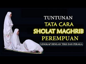 TATA CARA SHOLAT MAGHRIB LENGKAP-DENGAN TEKS DAN PERAGA
