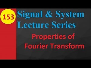Properties of Fourier Transform: Linearity, Time Shifting, Frequency Shifting, Time Scaling, etc.