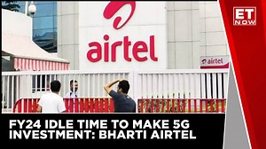 FY24 Idle Time To Make 5G Investment, Says Bharti Airtel