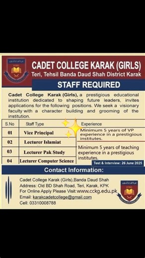 Job Opportunities at Cadet College Karak (Girls), KPK Cadet College Karak (Girls), a renowned institution committed to academic excellence and character building, is hiring for the following positions: 🔹 Vice Principal 🔹 Lecturer Islamiat 🔹 Lecturer Pak Study 🔹 Lecturer Computer Science Eligibility: Minimum 5 years of relevant experience in a prestigious institution. Test & Interview Date: 26 June 2025 📍 Address: Old BD Shah Road, Teri, Karak, KPK 🌐 Apply Online: www.cckg.edu.pk 📧 Email: 