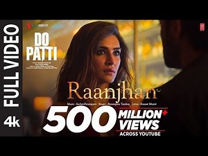 Raanjhan | Do Patti | Kriti Sanon | Shaheer Sheikh | Romantic Hindi Song | Full Video | BTZ