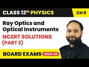 Ray Optics and Optical Instruments - NCERT Solutions (Part 2) | Class 12 Physics Chapter 9 | CBSE