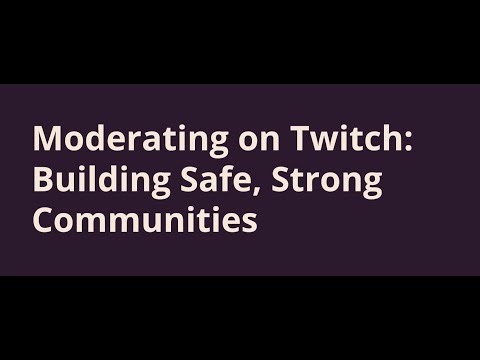 Moderating On Twitch: Building Safe, Strong Communities