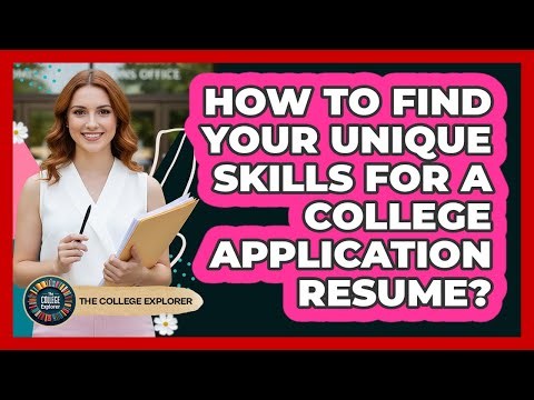 How To Find Your Unique Skills For A College Application Resume?