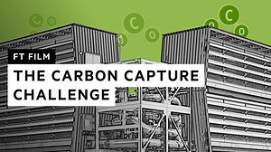 Carbon capture: the hopes, challenges and controversies | FT Film