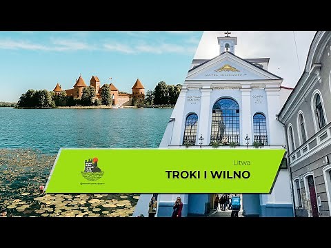 Troki i Wilno - co zobaczyć na Litwie na jednodniowej wycieczce.