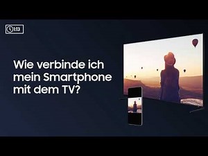 Samsung How To: Wie verbinde ich mein Smartphone mit dem TV?