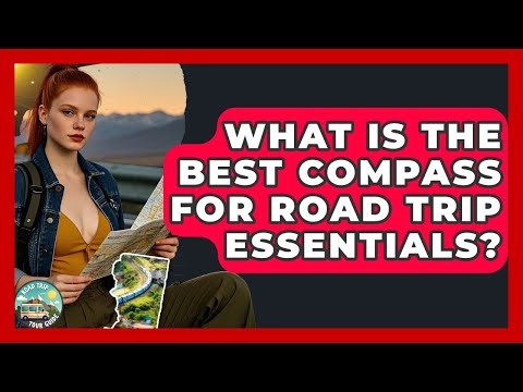 What Is The Best Compass For Road Trip Essentials? - Road Trip Tour Guide
