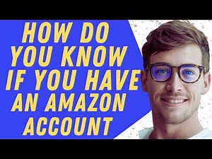 How Do You Know If You Have An Amazon Account - Full Guide