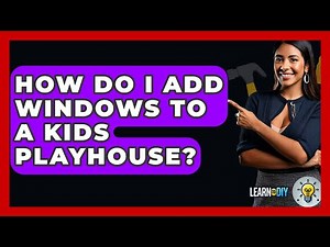 How Do I Add Windows To A Kids Playhouse? - LearnToDIY360.com