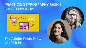 Adobe Fonts: The Adobe Fonts Show: Practicing Typography Basics - Final Lesson - Episode 46