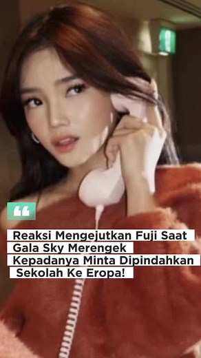 Reaksi Fuji Saat Gala Sky Minta Sekolah di Eropa