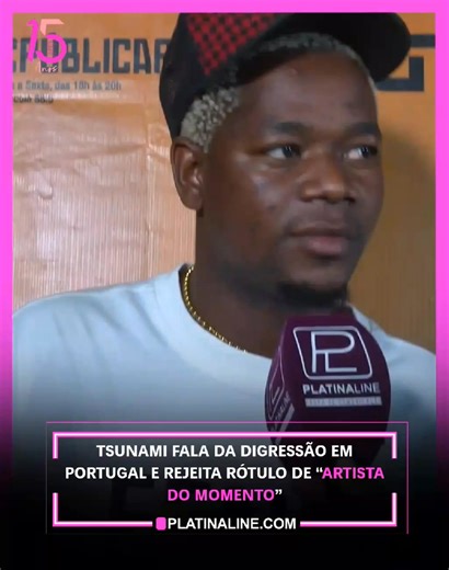 Tsunami fala da digressão em Portugal e rejeita rótulo de “artista do momento” Nos últimos meses, o nome de Tsunami tornou-se sonante no panorama musical angolano, com músicas que animam festas não só em Angola, mas também noutros países da lusofonia. Recentemente, o cantor angolano regressou de uma digressão em Portugal, onde se apresentou perante um público que o surpreendeu pela dimensão e pelo entusiasmo. Em entrevista ao Platina Line, o artista fez questão de destacar a receção calorosa que