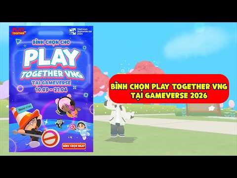 PLAY TOGETHER VNG | BÌNH CHỌN PLAY TOGETHER VNG TẠI GAMEVERSE 2026 ĐỂ CÓ CƠ HỘI NHẬN CODE HẤP DẪN