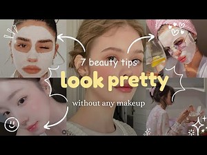 How to Look Pretty without any Makeup *naturally* (Tips that ACTUALLY Work)