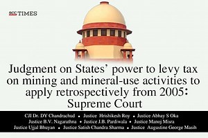 Judgment on States’ power to levy tax on mining and mineral-use activities to apply retrospectively from 2005: Supreme Court