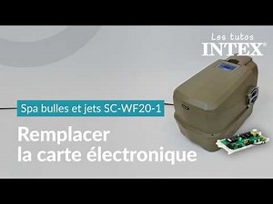 Comment remplacer la carte électronique d'un spa Intex bulles et jets SC-WF20-1