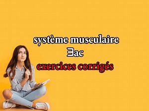 exercices corrigés: le système musculaire svt 3ème année collège