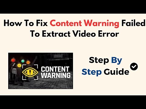 How To Fix Content Warning Failed To Extract Video Error