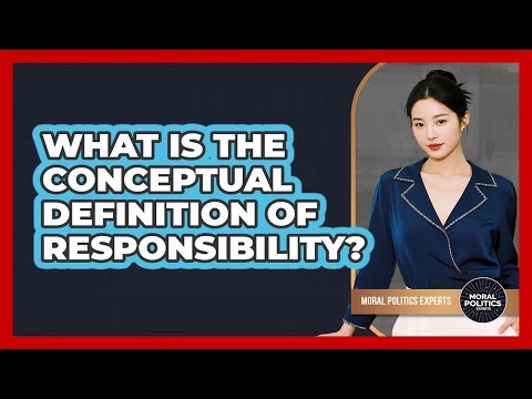 What Is The Conceptual Definition Of Responsibility?