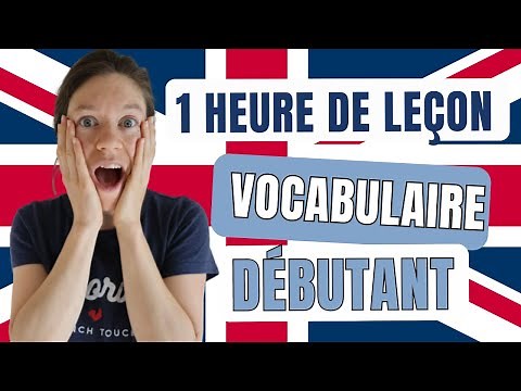 Apprendre l'Anglais de Base : Leçon Intensive d'1 heure de Vocabulaire pour débutant