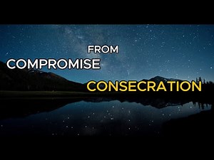 From Compromise To Consecration