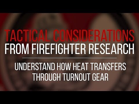 Tactical Consideration: Understand How Heat Transfers Through Turnout Gear