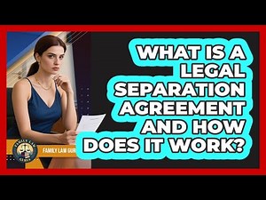 What Is A Legal Separation Agreement And How Does It Work? - Family Law Gurus