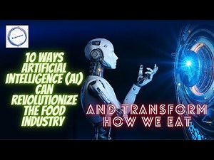 10 ways Artificial Intelligence (AI) can revolutionize the food industry and transform how we eat