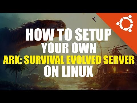 ARK: Survival Evolved Server Setup Tutorial | Linux Guide