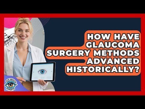 How Have Glaucoma Surgery Methods Advanced Historically? - Eye Health Experts