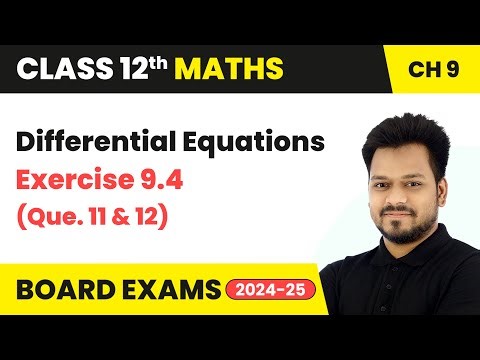 Differential Equations - Exercise 9.4 (Que. 11 and 12) | Class 12 Maths Chapter 9 | CBSE 2025-26