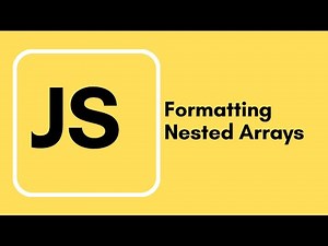 Javascript Tutorial - 11 - Formatting Nested Arrays