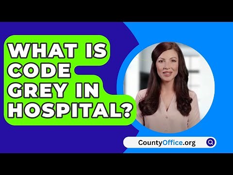 What Is Code Grey In Hospital? - CountyOffice.org