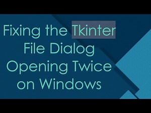Fixing the Tkinter File Dialog Opening Twice on Windows