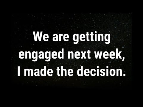 💌 We’re getting engaged next week... current thoughts and feelings