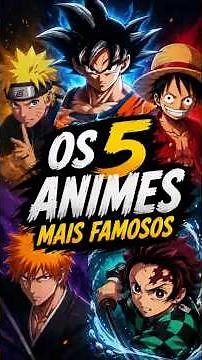 Você Conhece Os 5 Animes Mais Famosos de Todos os Tempos ?