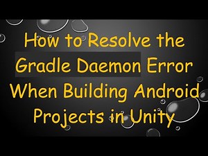 How to Resolve the Gradle Daemon Error When Building Android Projects in Unity