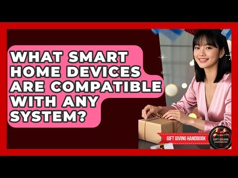 What Smart Home Devices Are Compatible With Any System? - Gift Giving Handbook