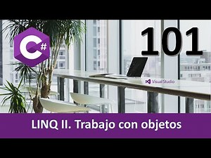 Curso C#. LINQ II. Trabajo con objetos. Vídeo 101