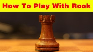 How To Play With Rook-s