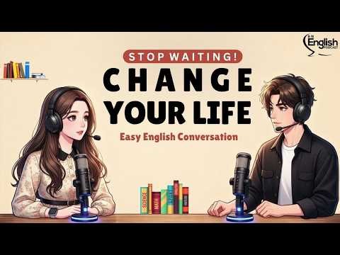 English Podcast for Easy English Conversation | Stop Waiting, Change Your Life