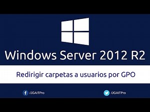 Windows Server 2012 R2 - Redirigir carpetas a usuarios por GPO