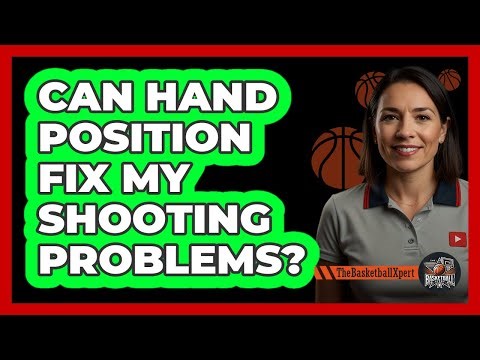 Can Hand Position Fix My Shooting Problems?