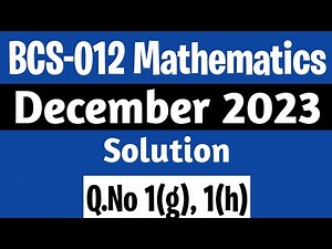 Q. 1(g), (h) | BCS-012 Dec 2023 Solution | BCS 12 Solved Question Paper | BCS 012 Maths Syllabus