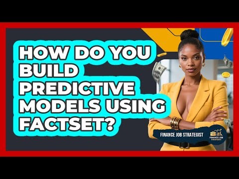 How Do You Build Predictive Models Using FactSet? - Finance Job Strategist