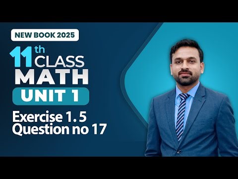 11th Class Math Unit 1 | Exercise 1.5 Question no 17 | Class 11th Math New Book 2025