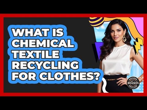 What Is Chemical Textile Recycling For Clothes?