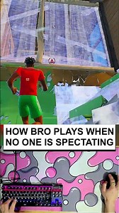 How Bro Plays When No One Is Spectating