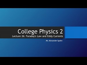 College Physics 2: Lecture 26 - Faraday's Law and Eddy Currents